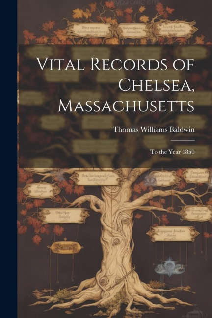 Vital Records of Chelsea, Massachusetts: To the Year 1850