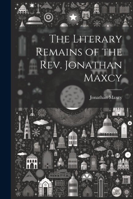 The Literary Remains of the Rev. Jonathan Maxcy