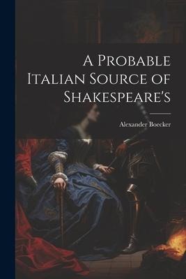 A Probable Italian Source of Shakespeares