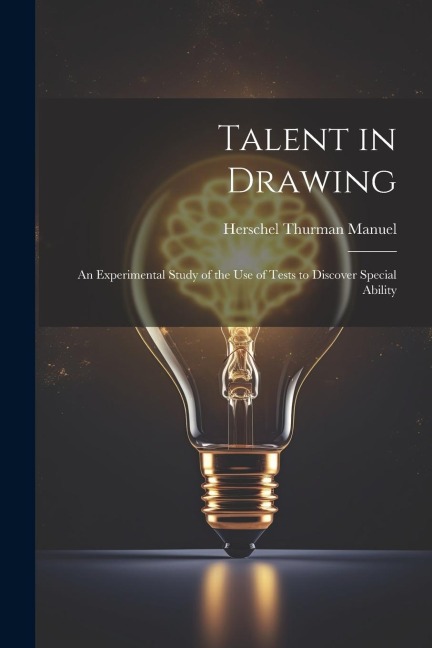Talent in Drawing; an Experimental Study of the use of Tests to Discover Special Ability