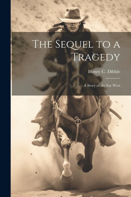 The Sequel to a Tragedy; a Story of the Far West