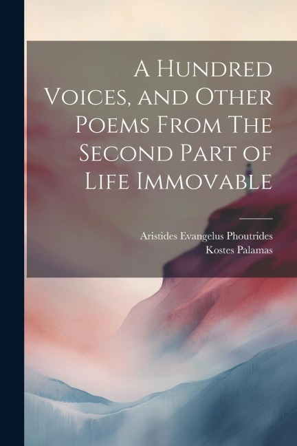 A Hundred Voices, and Other Poems From The Second Part of Life Immovable