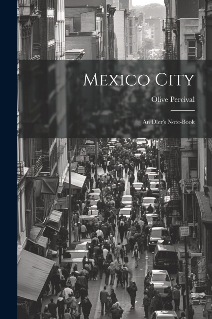 Mexico City: An Dlers Note-Book