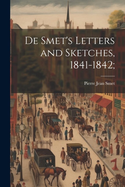 De Smets Letters and Sketches, 1841-1842;