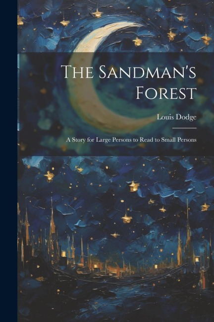 The Sandmans Forest: A Story for Large Persons to Read to Small Persons