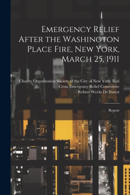 Emergency Relief After the Washington Place Fire, New York, March 25, 1911: Report