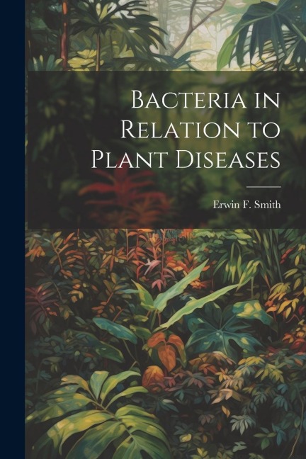 Bacteria in Relation to Plant Diseases