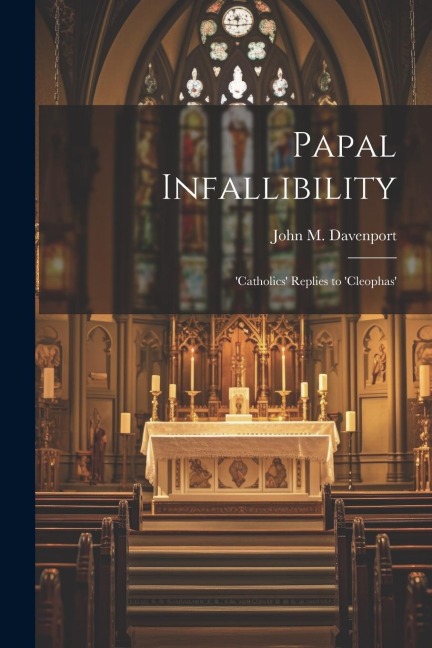 Papal Infallibility: Catholics Replies to Cleophas