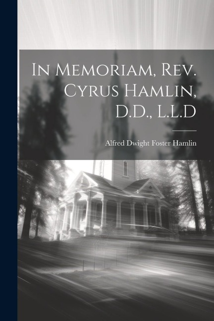 In Memoriam, Rev. Cyrus Hamlin, D.D., L.L.D