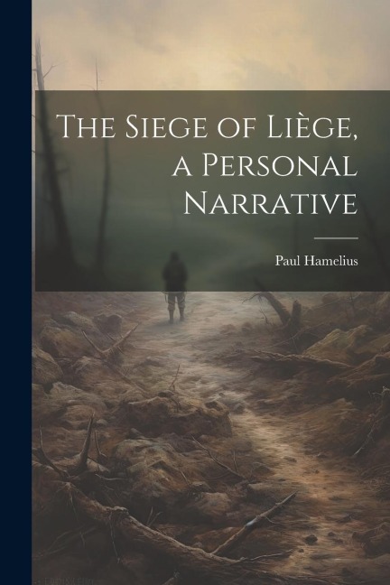 The Siege of Liège, a Personal Narrative