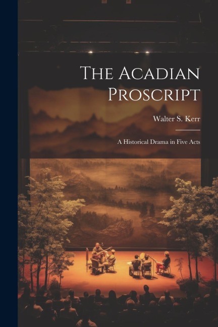 The Acadian Proscript: A Historical Drama in Five Acts