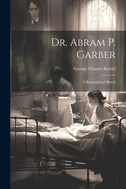Dr. Abram P. Garber: A Biographical Sketch