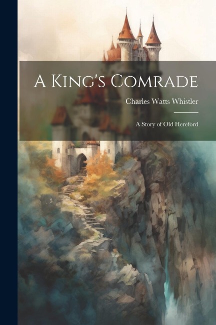 A Kings Comrade: A Story of Old Hereford