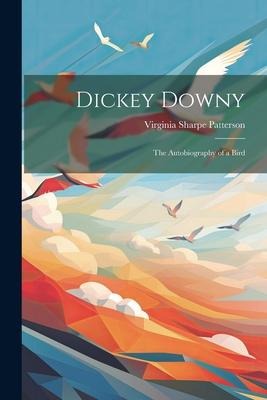 Dickey Downy: The Autobiography of a Bird