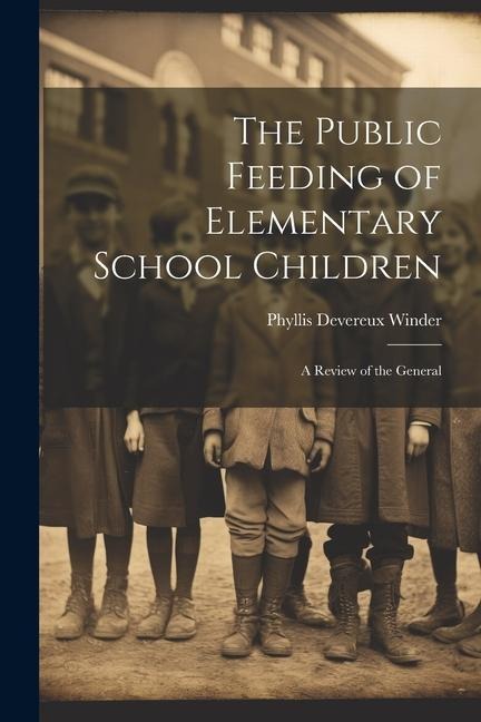 The Public Feeding of Elementary School Children: A Review of the General