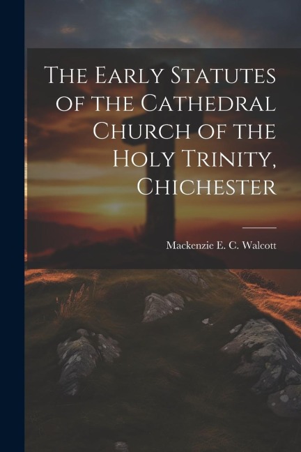 The Early Statutes of the Cathedral Church of the Holy Trinity, Chichester