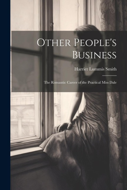 Other Peoples Business: The Romantic Career of the Practical Miss Dale