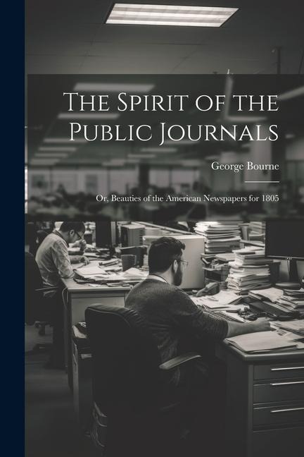 The Spirit of the Public Journals; or, Beauties of the American Newspapers for 1805