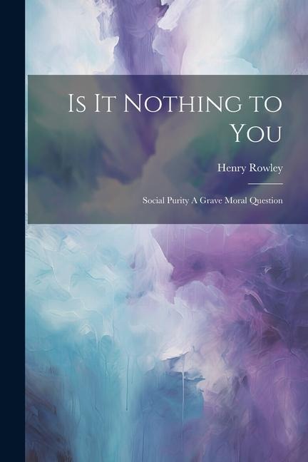 Is it Nothing to You: Social Purity A Grave Moral Question