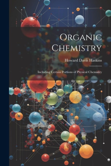 Organic Chemistry: Including Certain Portions of Physical Chemistry
