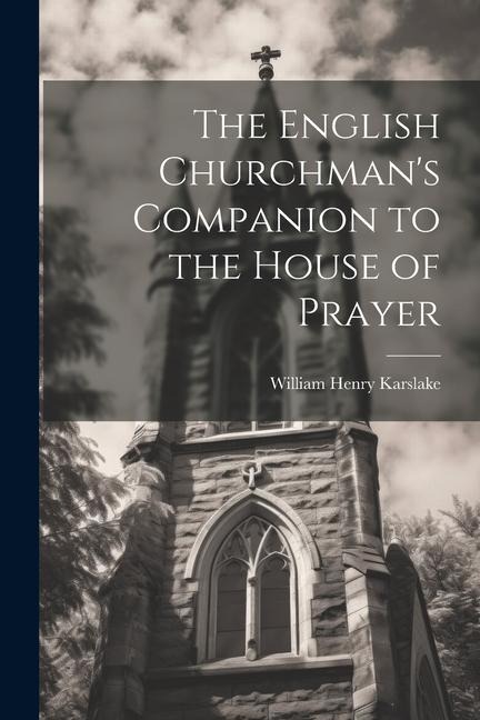 The English Churchmans Companion to the House of Prayer
