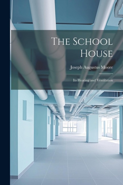 The School House: Its Heating and Ventilation