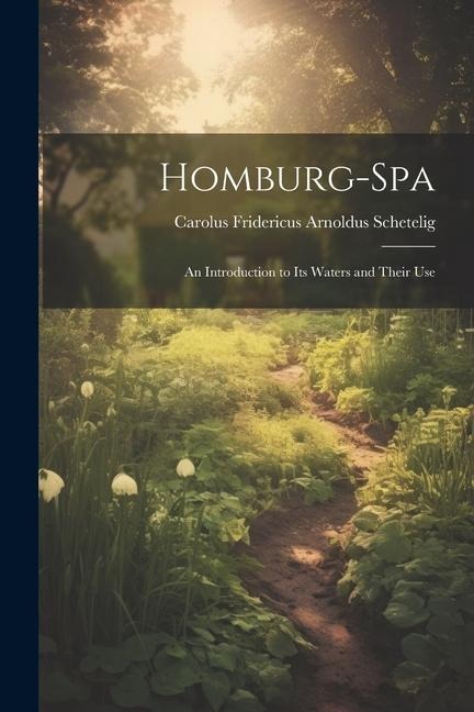 Homburg-Spa: An Introduction to Its Waters and Their Use