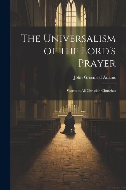 The Universalism of the Lords Prayer: Words to All Christian Churches