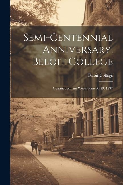 Semi-centennial Anniversary, Beloit College: Commencement Week, June 20-23, 1897
