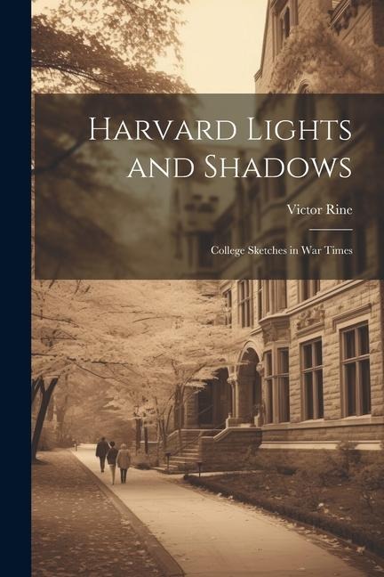 Harvard Lights and Shadows: College Sketches in War Times