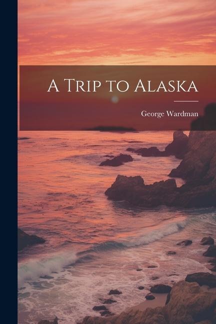 A Trip to Alaska