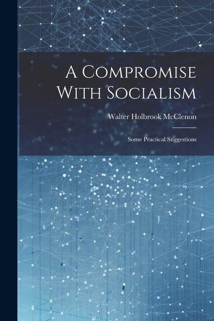 A Compromise With Socialism: Some Practical Suggestions