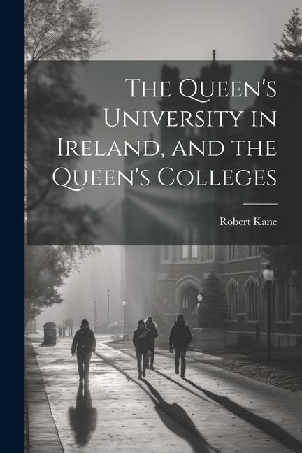 The Queens University in Ireland, and the Queens Colleges