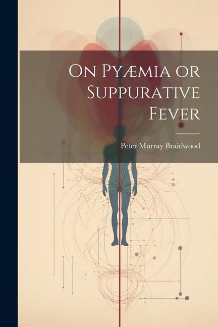 On Pyæmia or Suppurative Fever