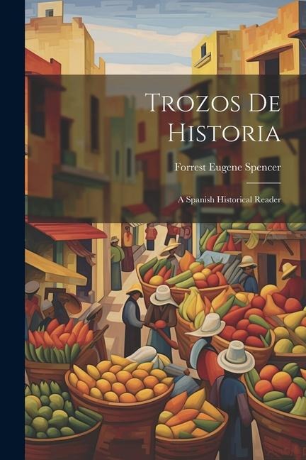 Trozos de Historia: A Spanish Historical Reader