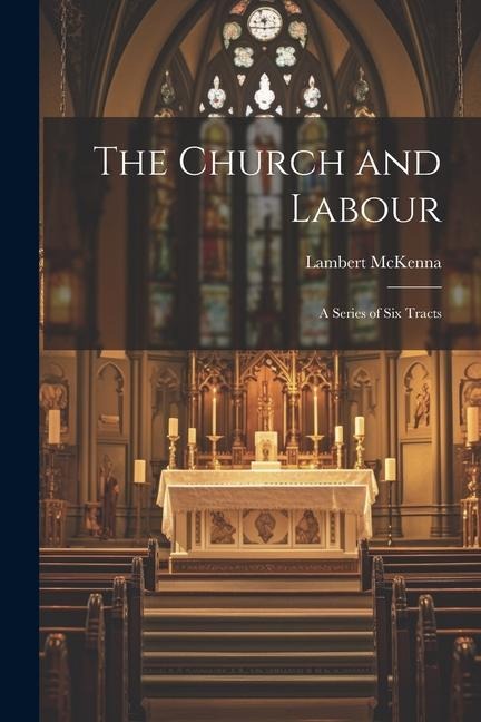 The Church and Labour: A Series of Six Tracts