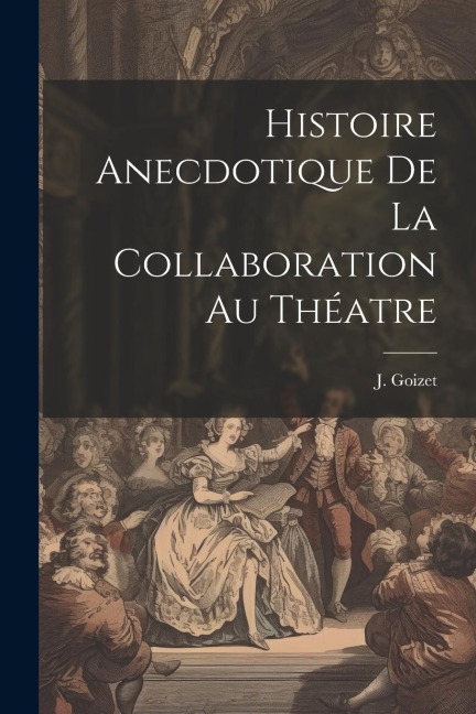 Histoire Anecdotique de la Collaboration au Théatre