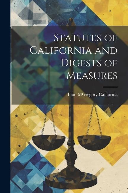 Statutes of California and Digests of Measures