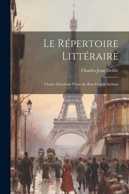 Le Répertoire Littéraire: Choice Selections From the Best French Authors