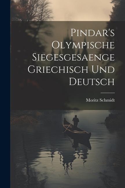 Pindars Olympische Siegesgesaenge Griechisch und Deutsch