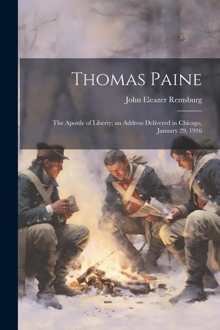 Thomas Paine: The Apostle of Liberty; an Address Delivered in Chicago, January 29, 1916