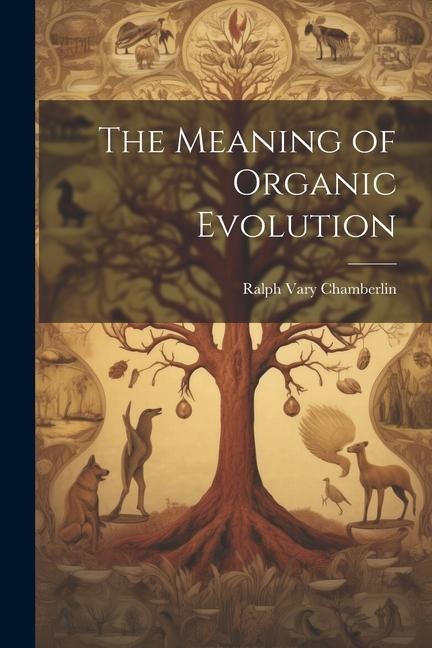 The Meaning of Organic Evolution