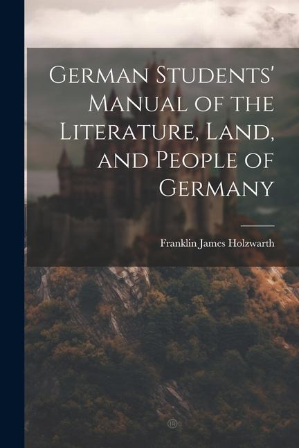 German Students Manual of the Literature, Land, and People of Germany