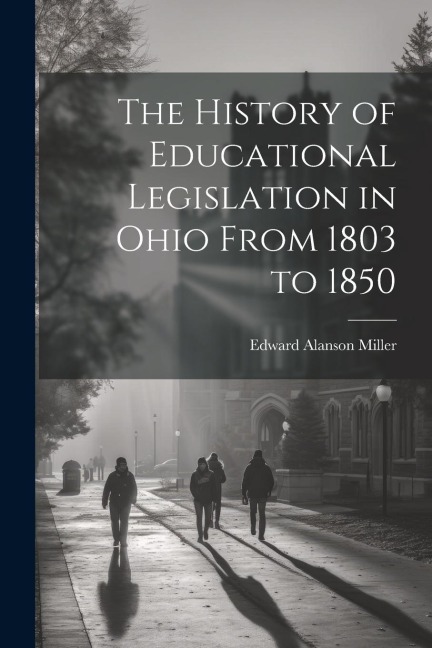 The History of Educational Legislation in Ohio From 1803 to 1850