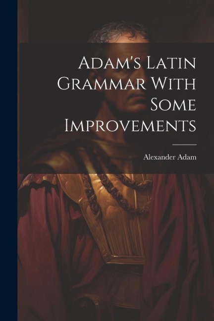 Adams Latin Grammar With Some Improvements