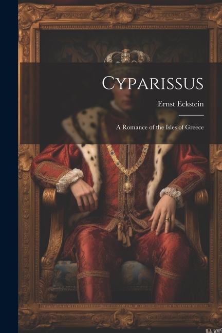 Cyparissus: A Romance of the Isles of Greece