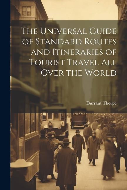 The Universal Guide of Standard Routes and Itineraries of Tourist Travel All Over the World