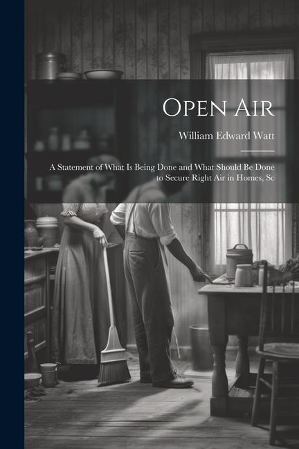 Open Air; a Statement of What is Being Done and What Should be Done to Secure Right Air in Homes, Sc