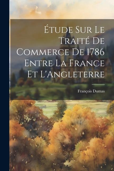 Étude sur le Traité de Commerce de 1786 Entre la France et LAngleterre
