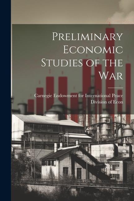 Preliminary Economic Studies of the War